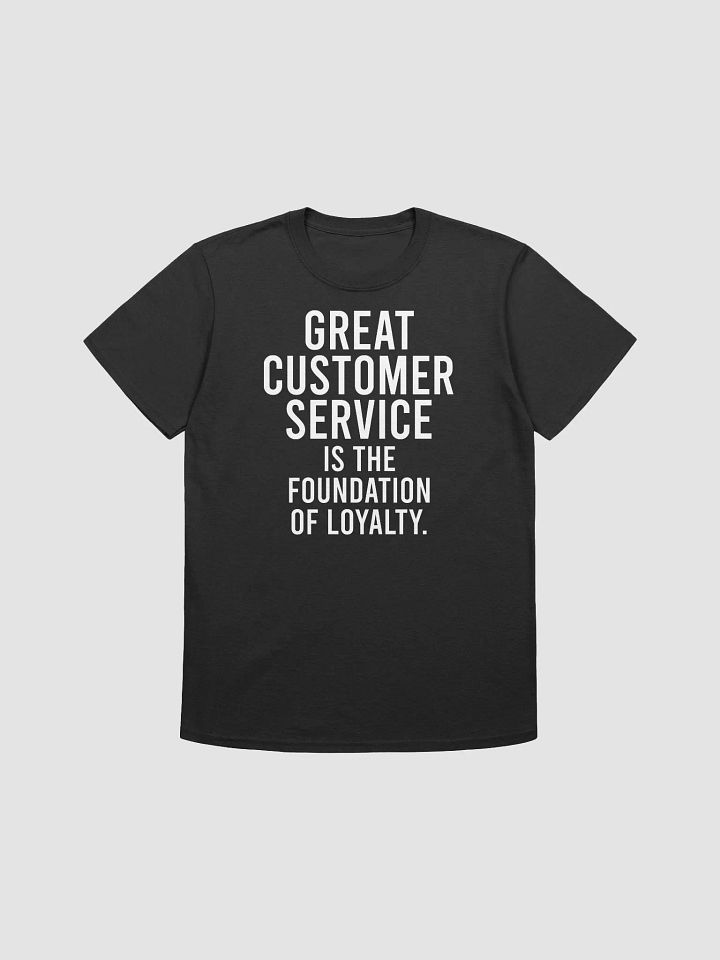 Great customer service is the foundation of loyalty. - Unisex T-shirt product image (1)