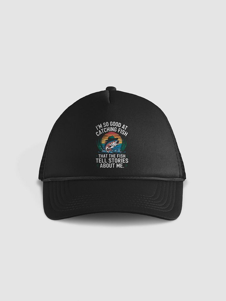 I'm So Good At Catching Fish That The Fish Tell Stories Hat product image (1)