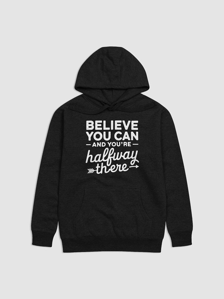 Believe You Can and You're Halfway There Hoodie product image (1)