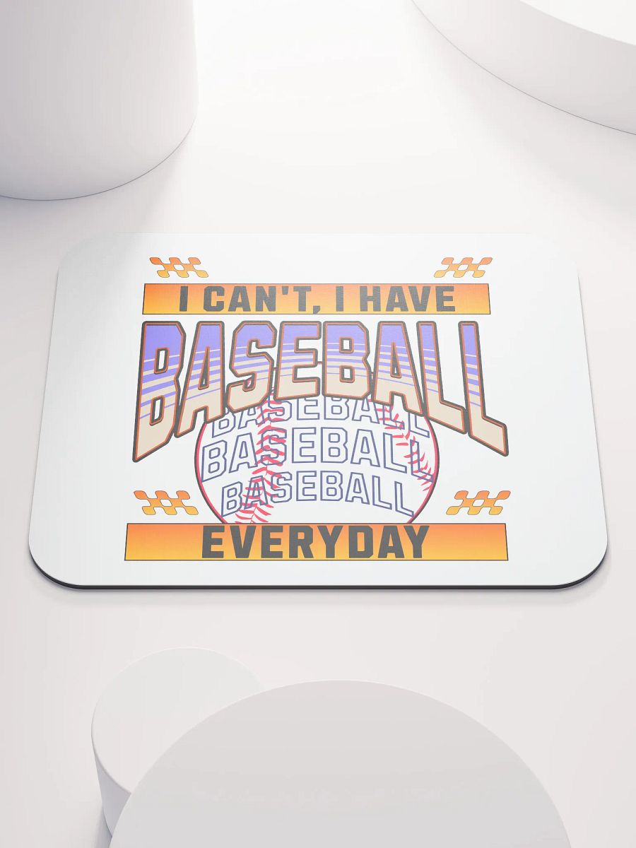 I Cant I Have Baseball Everyday Mania Mouse Pad product image (2)