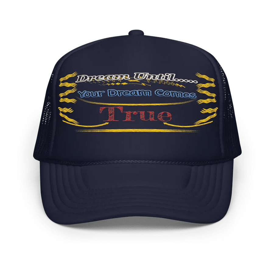 Dream Until.. Your Dream Comes True - Embroidered - Foam Trucker Hat product image (1)