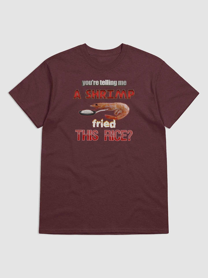 You're telling me a shrimp fried this rice T-shirt product image (1)