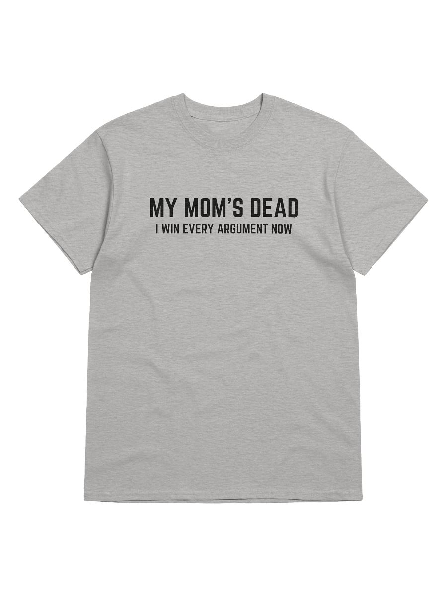 My Mom's Dead I Win Every Argument Now T-Shirt product image (1)