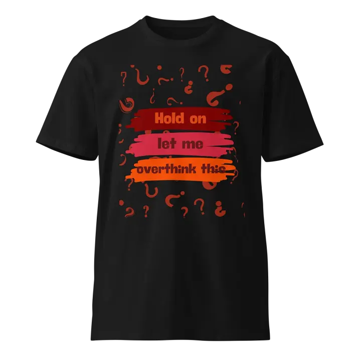 Hold On Let Me Overthink This - Unisex Premium T-Shirt product image (1)