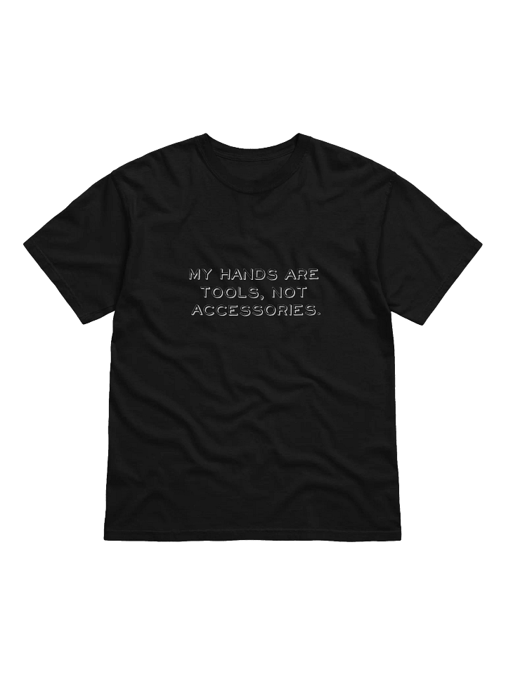 My Hands Are Tools, Not Accessories Distressed Print T Shirt product image (4)