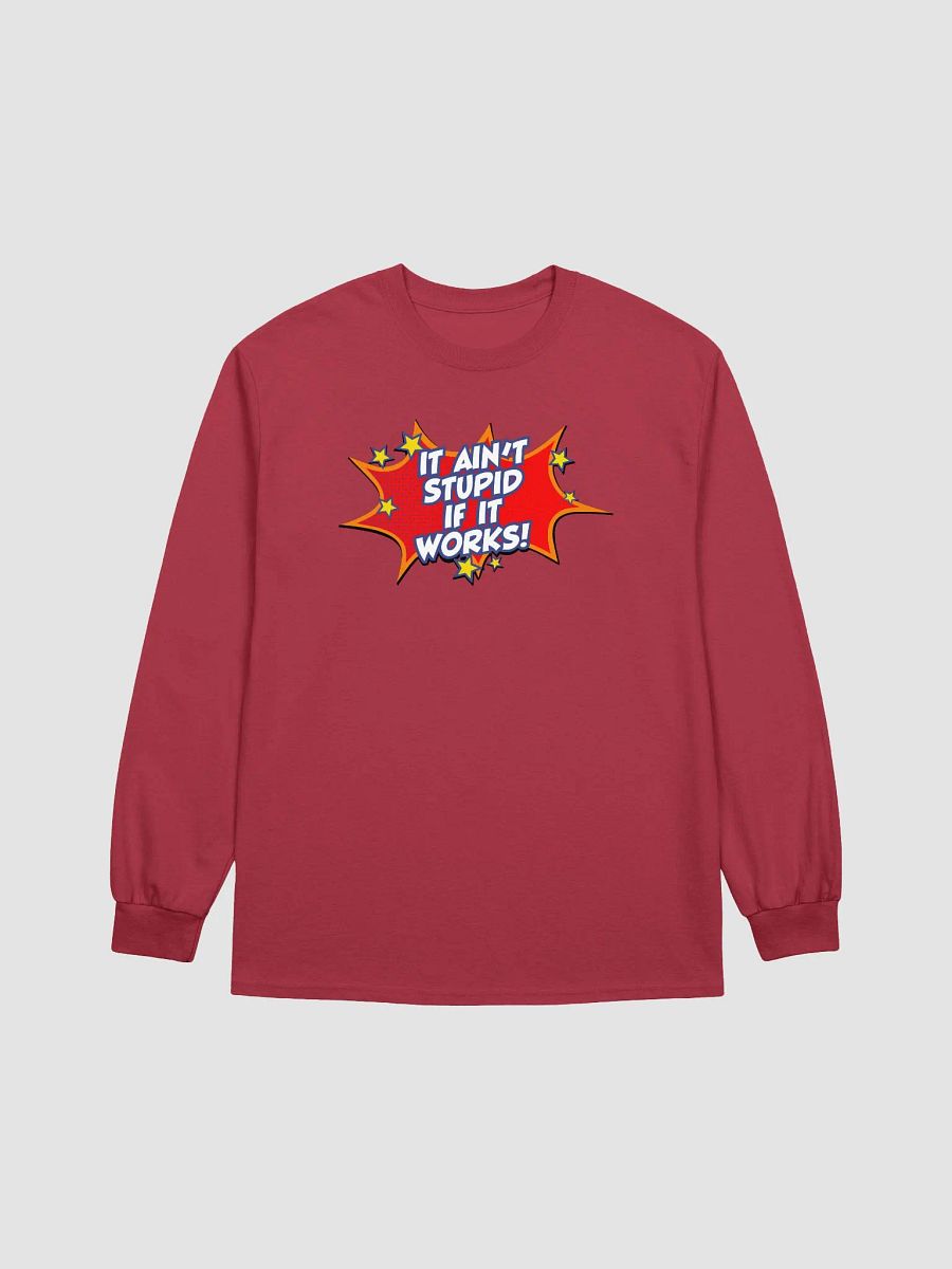 It ain't stupid if it works! - Long sleeve product image (3)