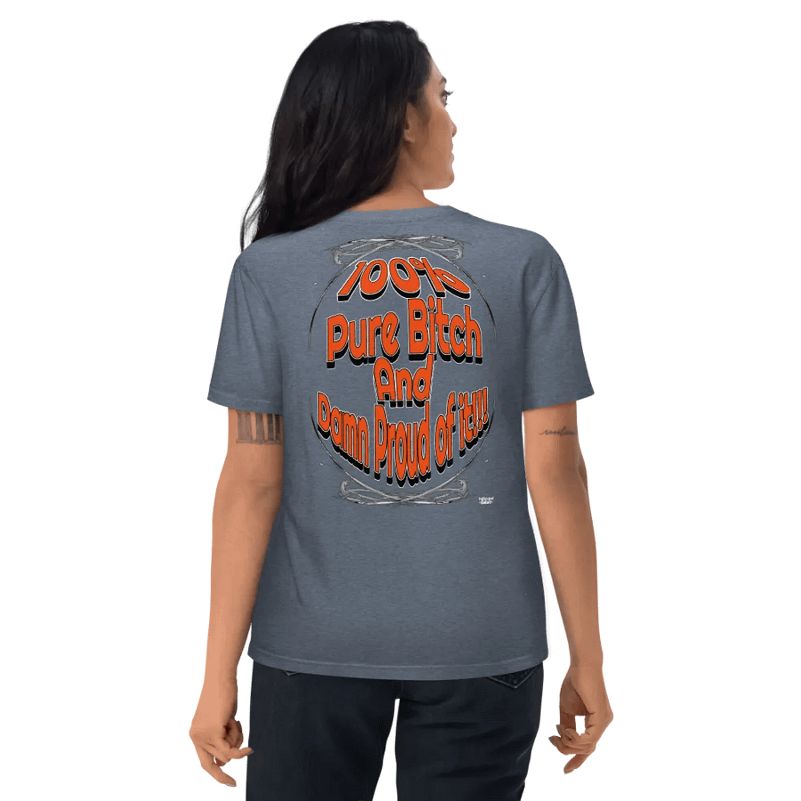 100% Pure Bitch and Damn Proud of it - Organic Cotton T-Shirt product image (10)