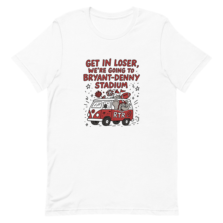 Get In Loser We’re going to Bryant Denny Stadium University Of Alabama Game Day Shirt product image (2)