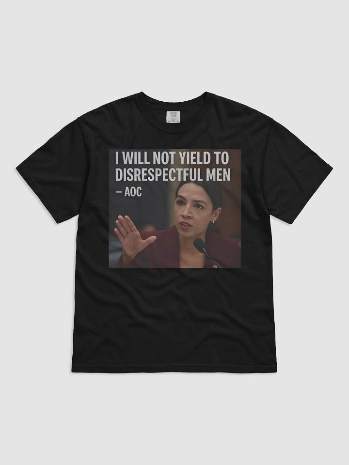 AOC I Will Not Yield To Disrespectful Men Shirt product image (1)