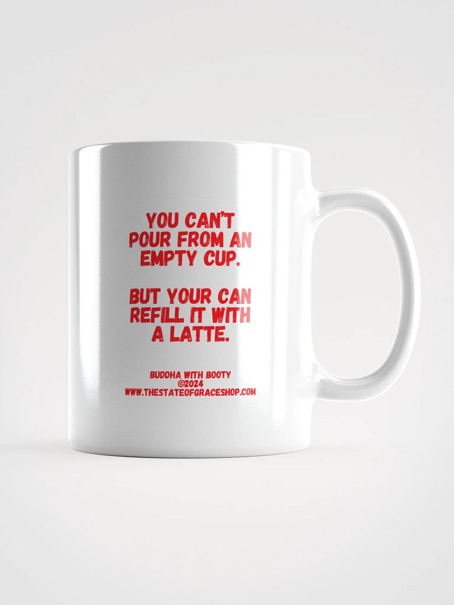 BUDDHA WITH BOOTY MUGS 4 U - “You can’t pour from an empty cup. But you can refill it with a latte.” product image (1)