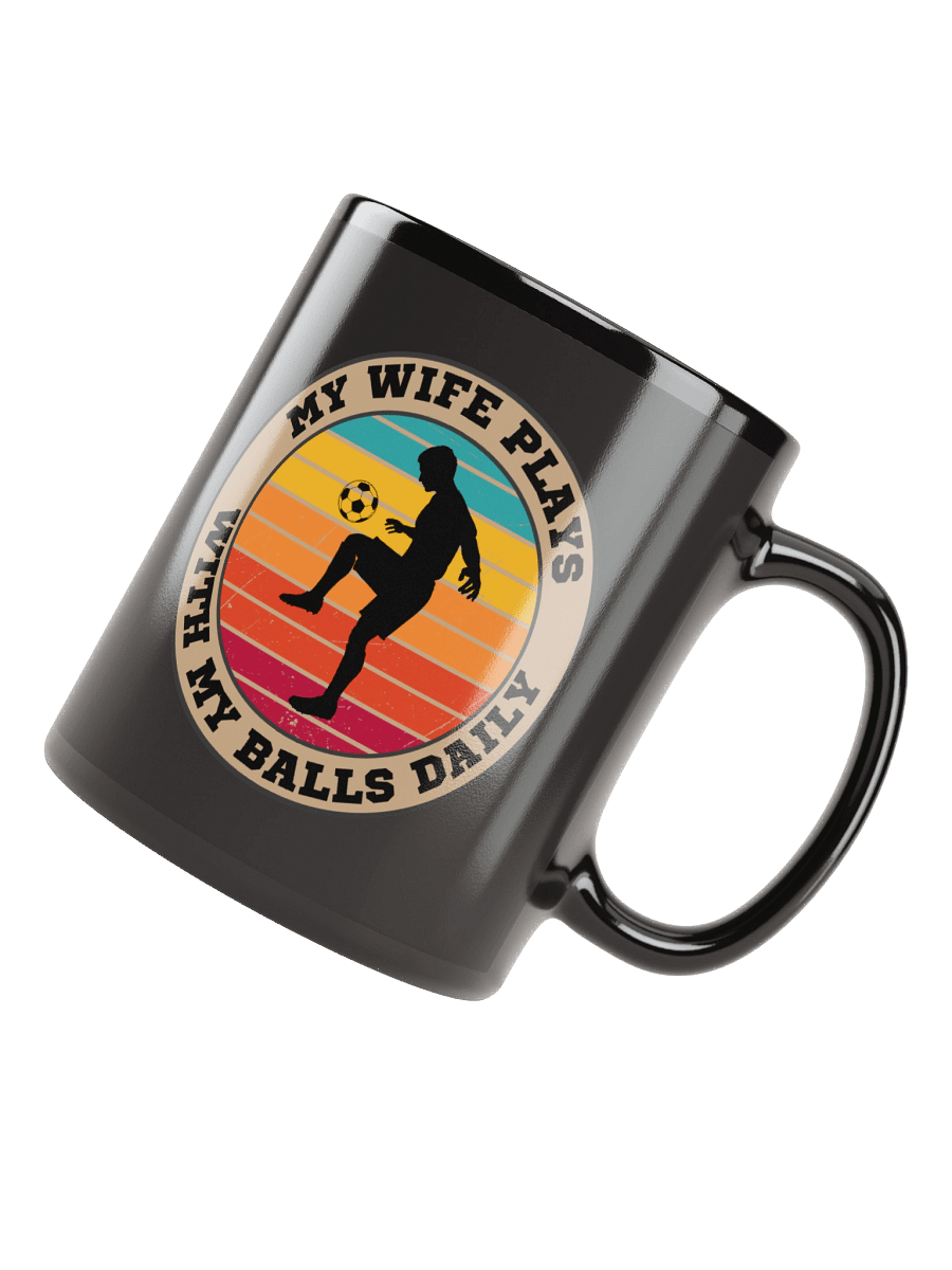 Soccer My Wife Plays With My Balls Daily Mug– Funny Sports Graphic Mug | Retro Humor Mug product image (4)
