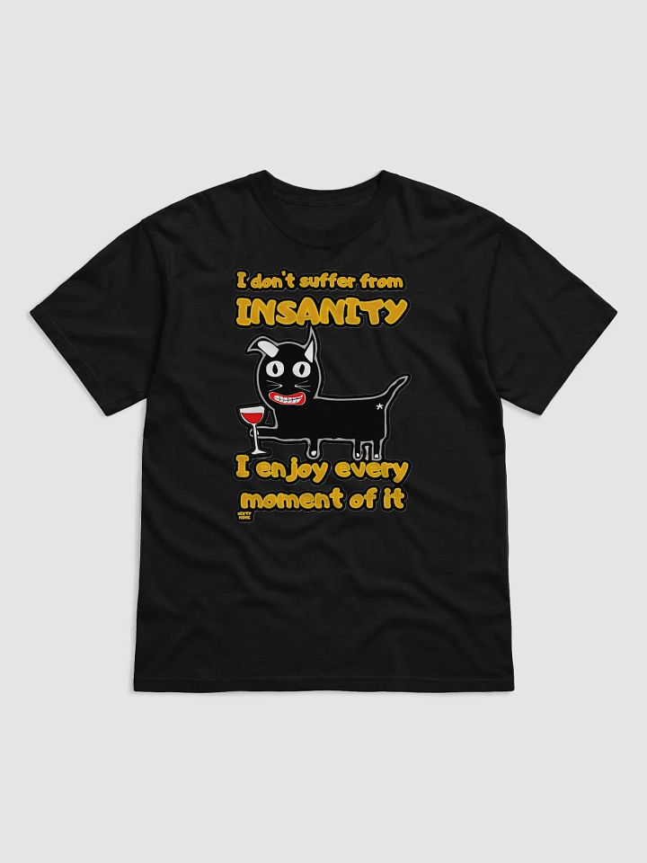 I DON'T SUFFER FROM INSANITY, I ENJOY EVERY MOMENT OF IT product image (5)