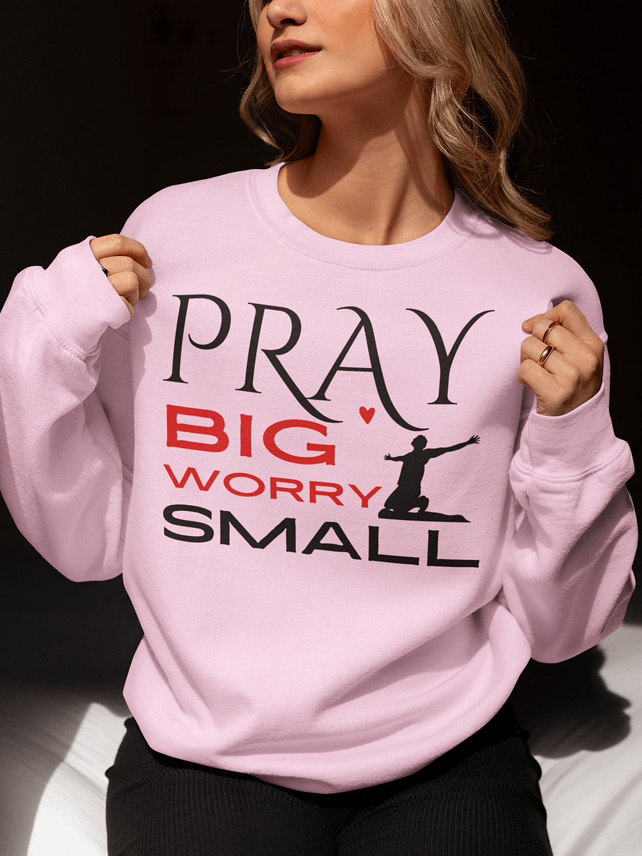 Pray Big, Worry Small Christian Faith Gildan Sweater - Light. product image (1)