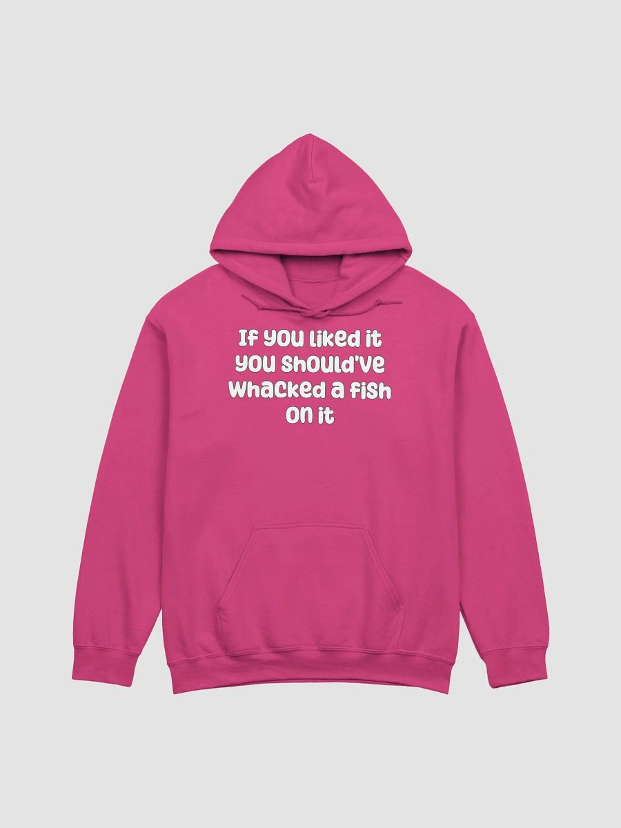 If You Liked it, You Should've Whacked a Fish On It Unisex Hoodie - bold colours product image (1)