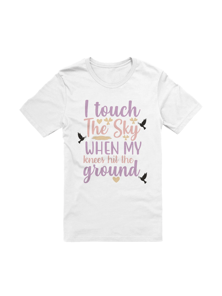 I Touch the Sky When My Knees Hit the Ground T-Shirt product image (33)