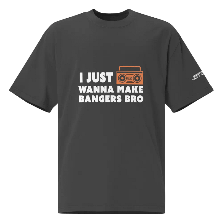 I Just Wanna Make Bangers Bro - Oversized Tee product image (1)