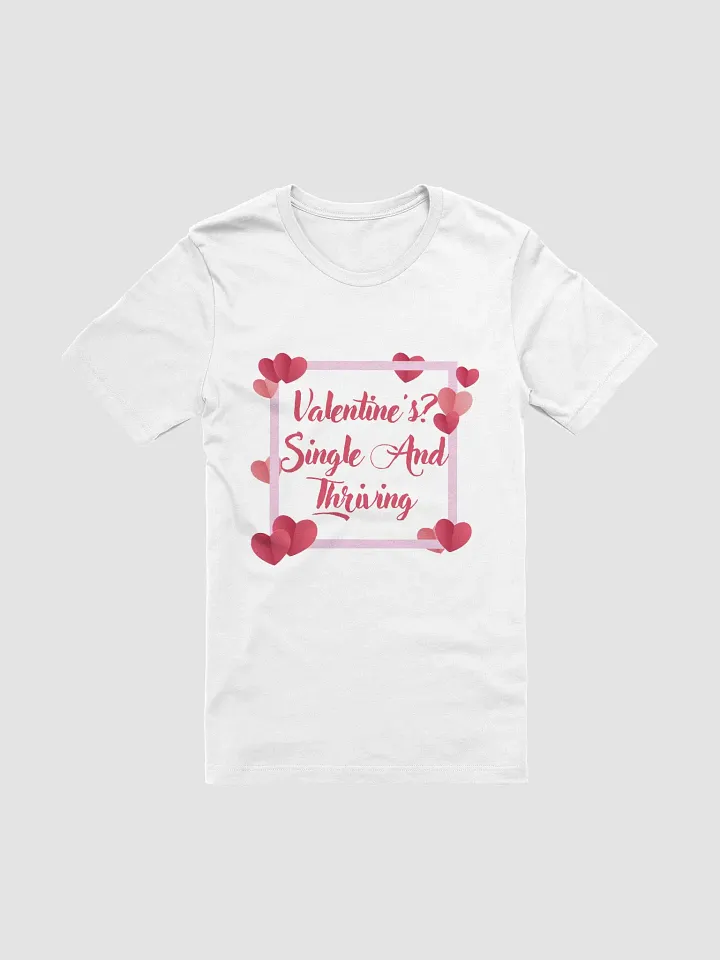 Valentine's? Single And Thriving T-Shirt product image (7)