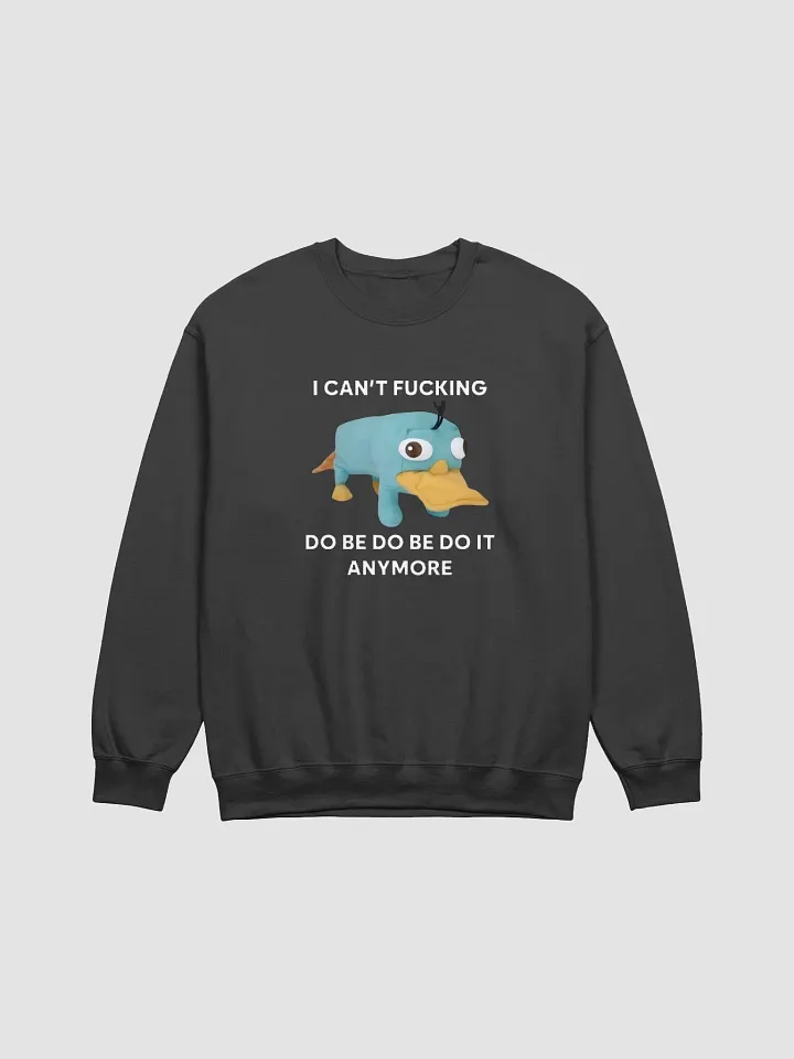 I Can't Fucking Do Be Do Be Do It Anymore Sweatshirt product image (1)