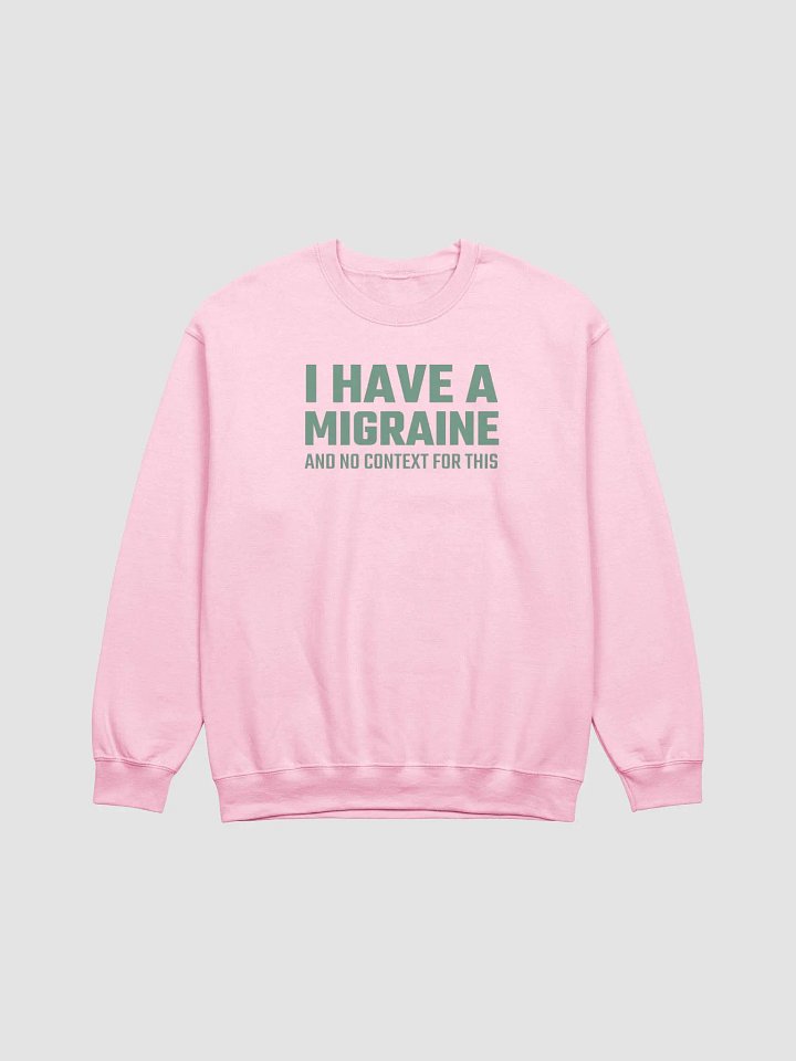 I have a migraine and no context classic sweatshirt product image (2)