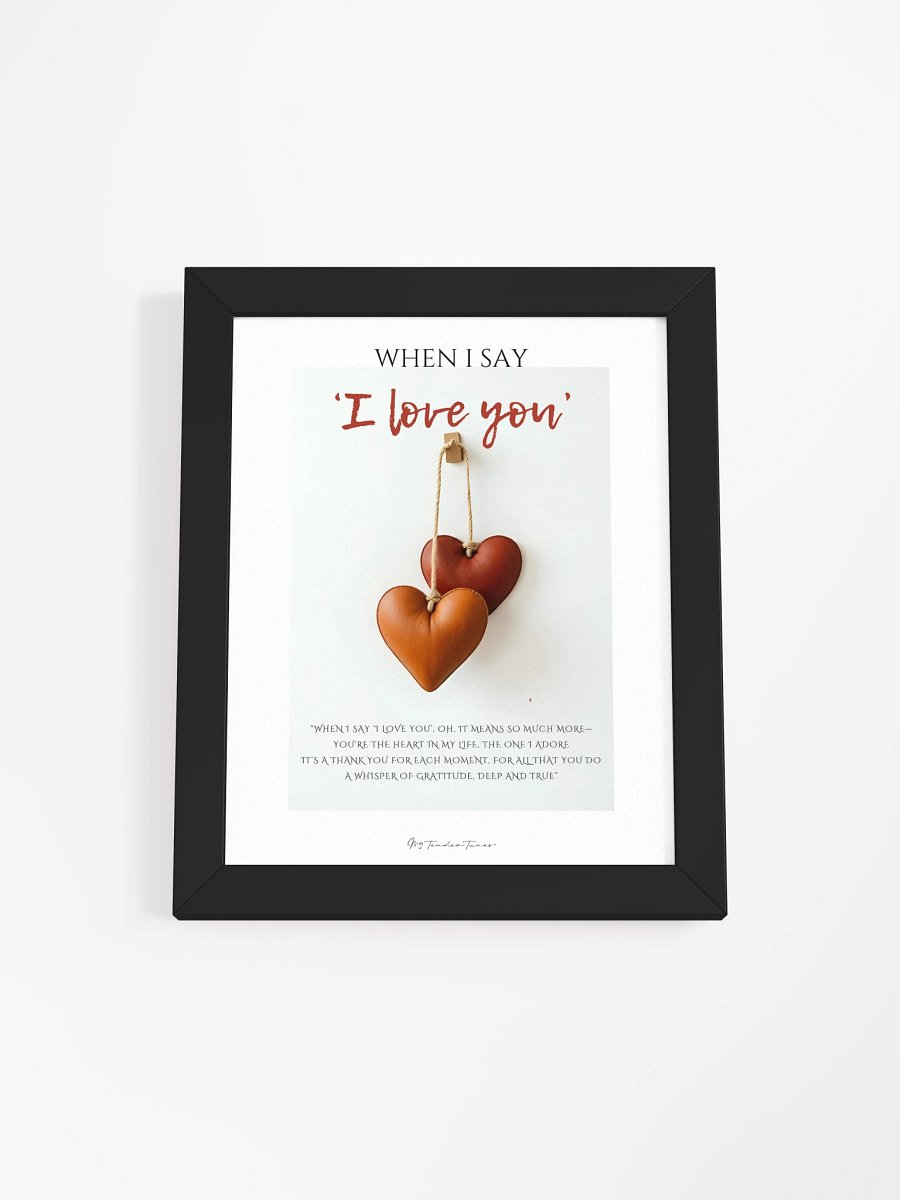 WHEN I SAY I LOVE YOU with Double Brown Leather Hearts - Lyric Lines Poster with Black Frame product image (1)