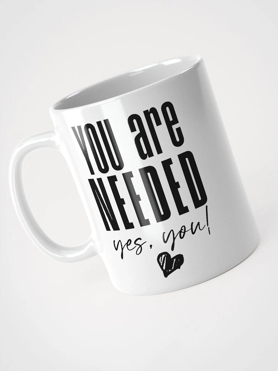 You are Needed Mug - white product image (5)