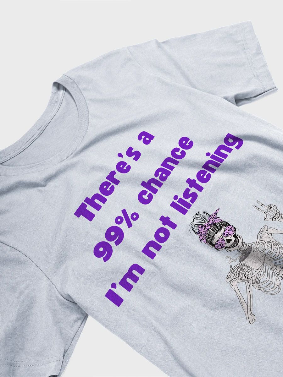 99% Chance I'm not listening product image (13)