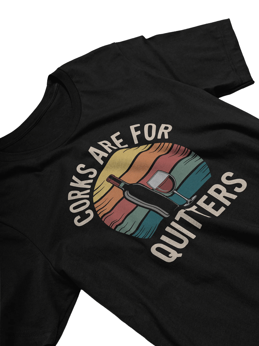 Corks Are For Quitters Wine Lover T-Shirt | Funny Wine Gift & Casual Outfit product image (4)