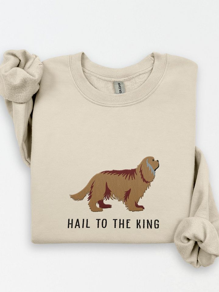 Hail to the King Sweatshirt (Embroidered) of a Cavalier King Charles Spaniel(Ruby) product image (1)