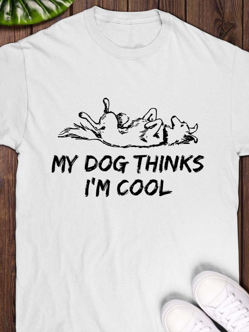My Dog Thinks I’m Cool T-Shirt product image (1)