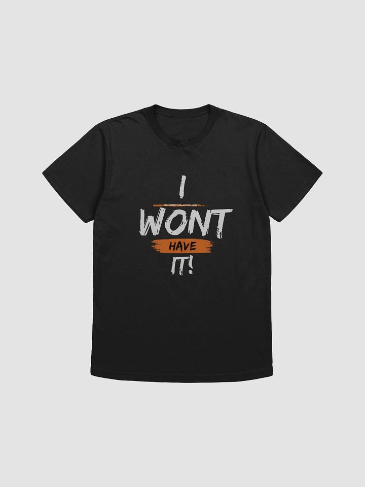 I Wont Have It T-Shirt product image (1)