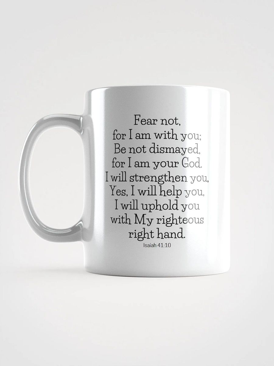 Fear Not For I Am With You Be Not Dismayed For I Am Your God Isaiah 41:10 White Glossy Mug 11/15/20oz product image (6)