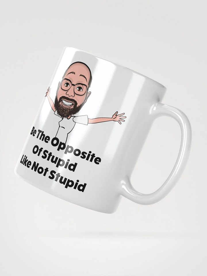 Be The Opposite Of Stupid Ceramic Mug product image (4)