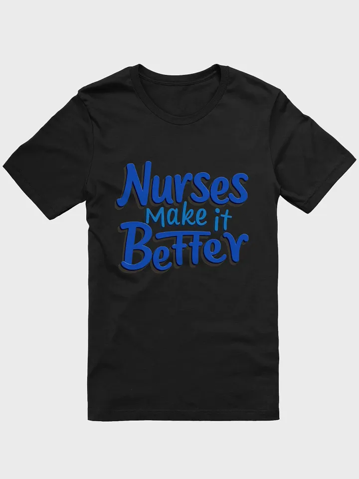 Nurses Make it Better T-Shirt product image (10)
