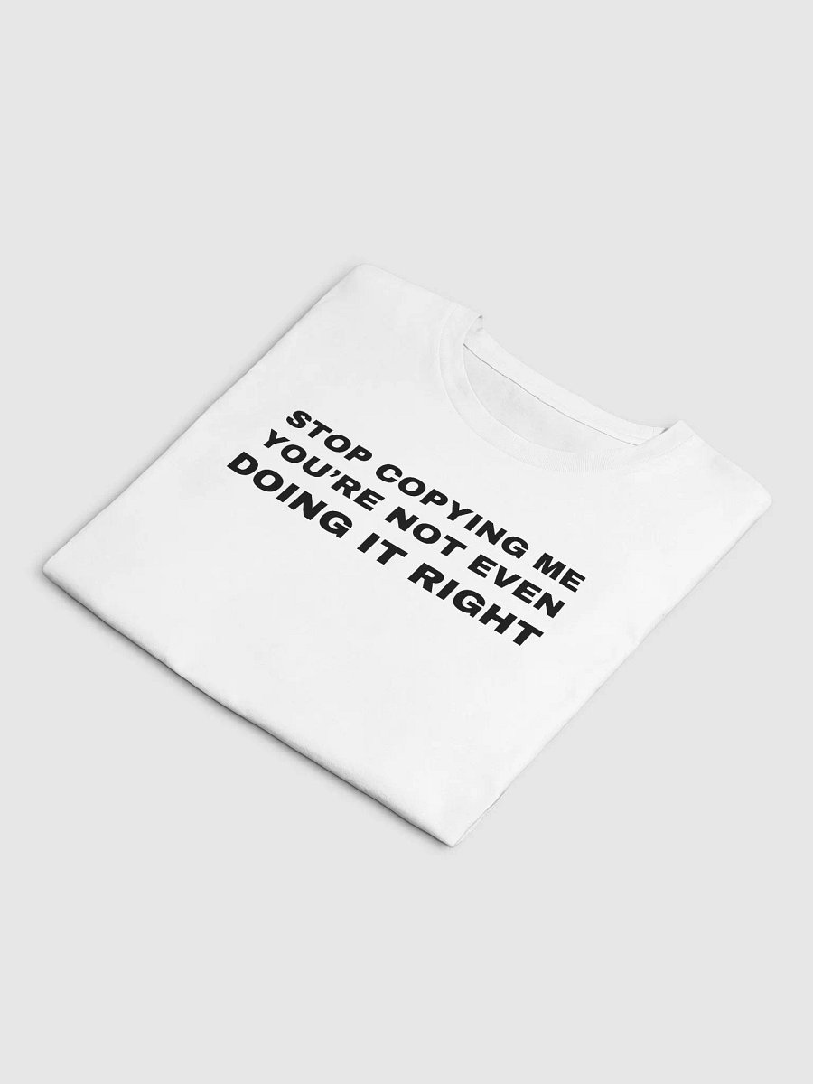 STOP COPYING ME YOU'RE NOT EVEN DOING IT RIGHT Premium Crop Top product image (6)