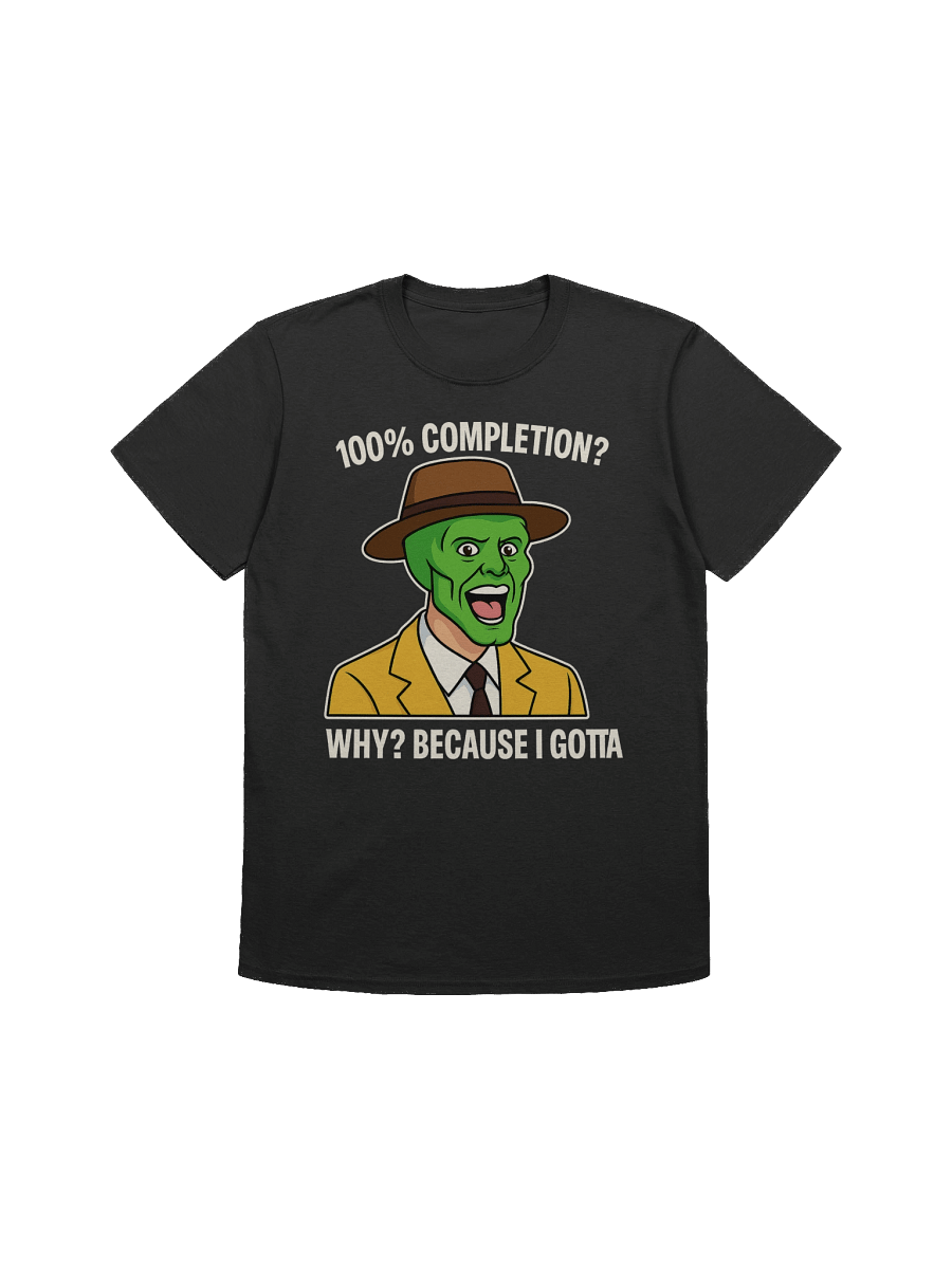 100% Completion? Because I Gotta – Funny Gamer Achievement Meme T-Shirt product image (1)