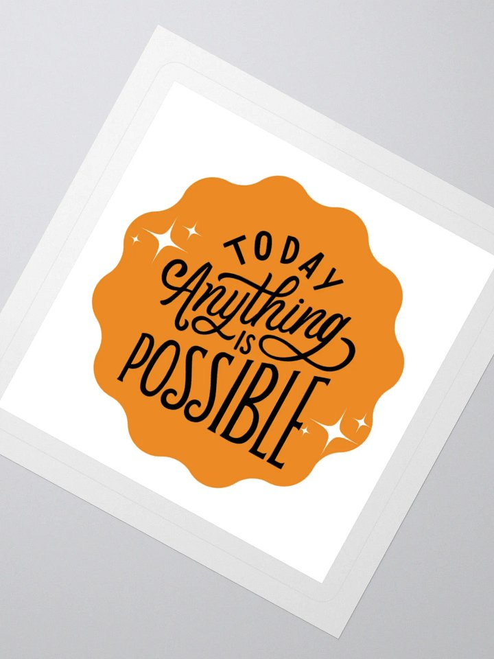 Today, Anything Is Possible – Daily Optimism 3x3 Sticker product image (2)