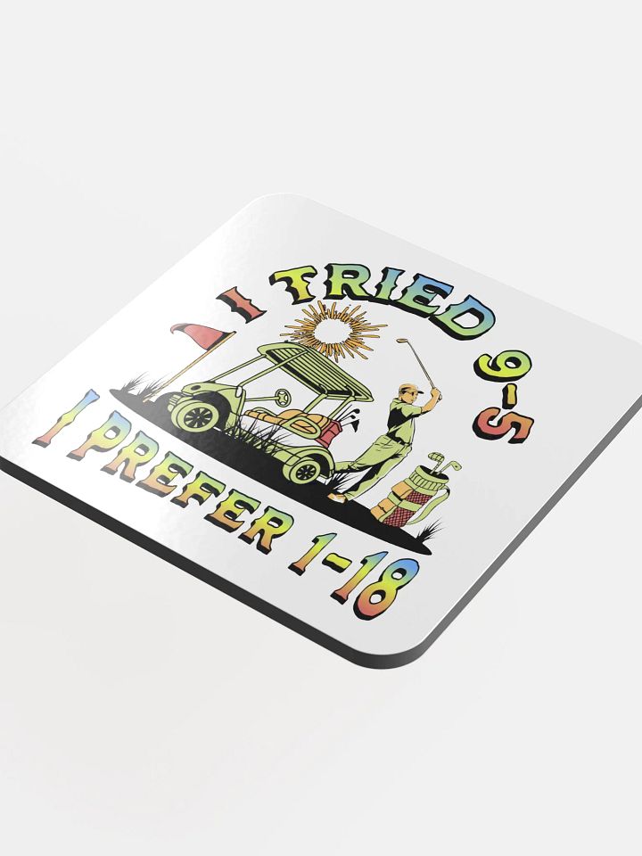 I Tried 9-5 I Prefer 1-18 Golfing Swing into Style Glossed Cork Coaster product image (1)