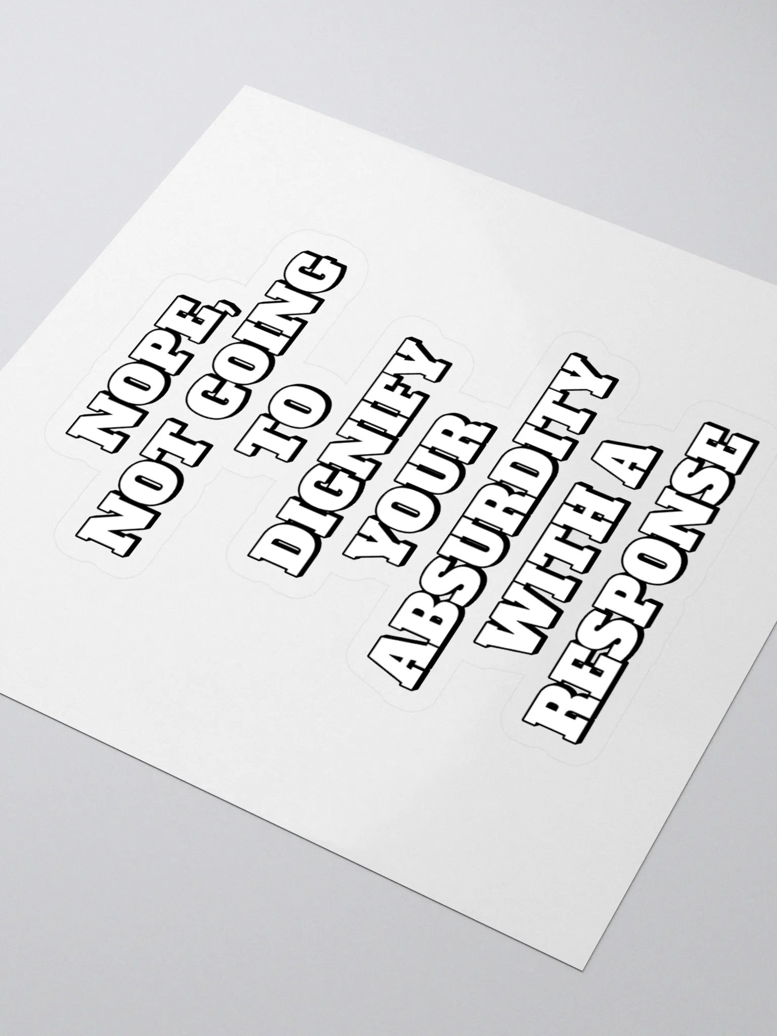 Nope, Not Going To Diginfy Your Absurdity With A Response Sticker product image (3)
