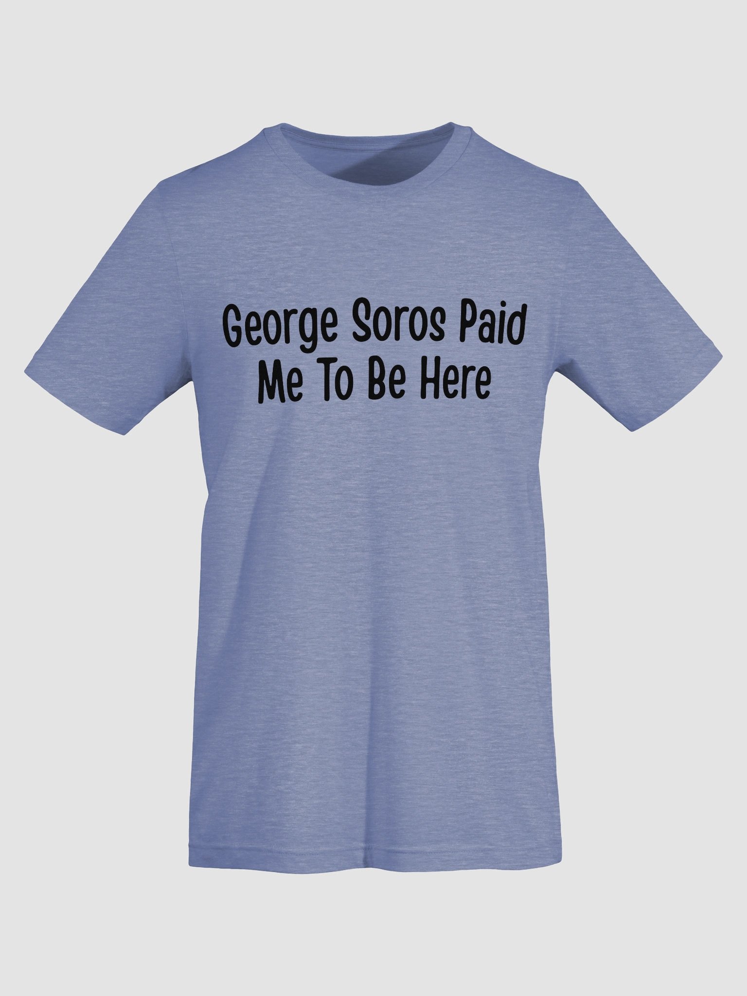 George Soros Paid Me To Be Here T-Shirt - Light product image (28)