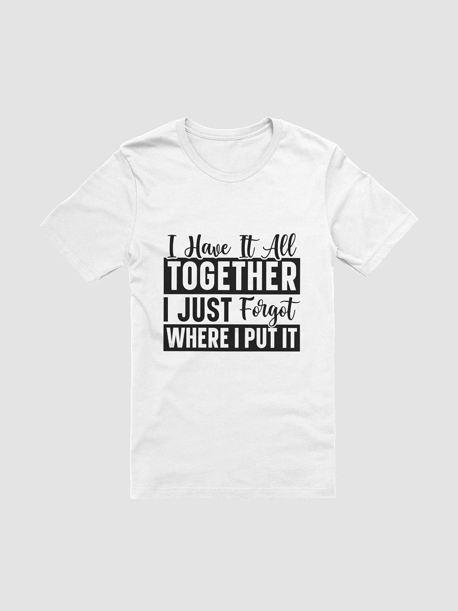 I Have It All Together I Just Forgot Women White T-Shirt product image (3)