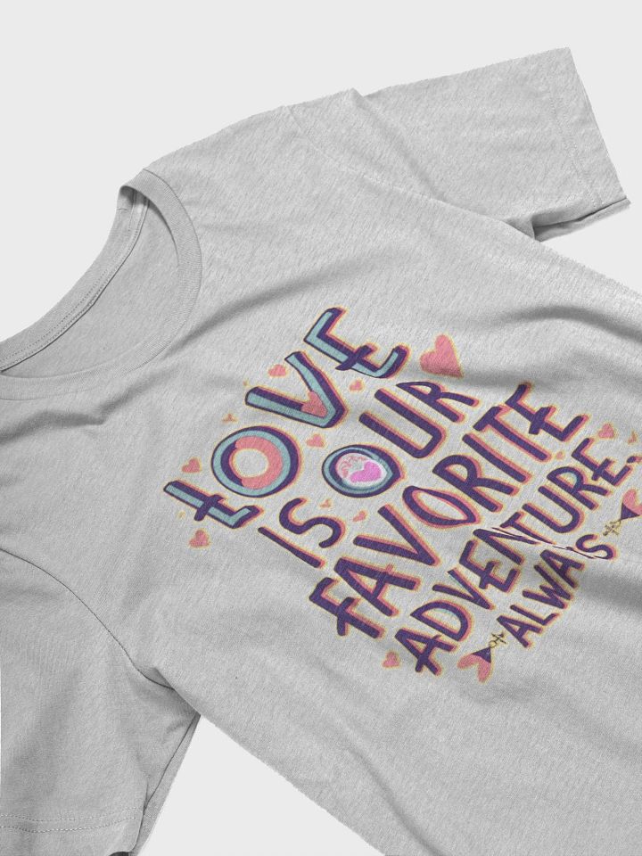 Love is our favorite adventure always T-shirt - Ver 2 product image (2)