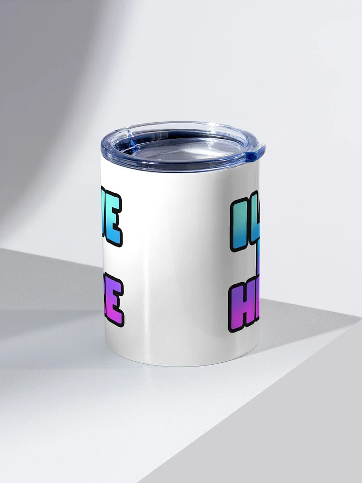 I LOVE IT HERE SMALL TUMBLER product image (2)
