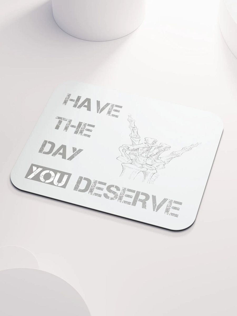 Day You Deserve Mouse Pad product image (3)