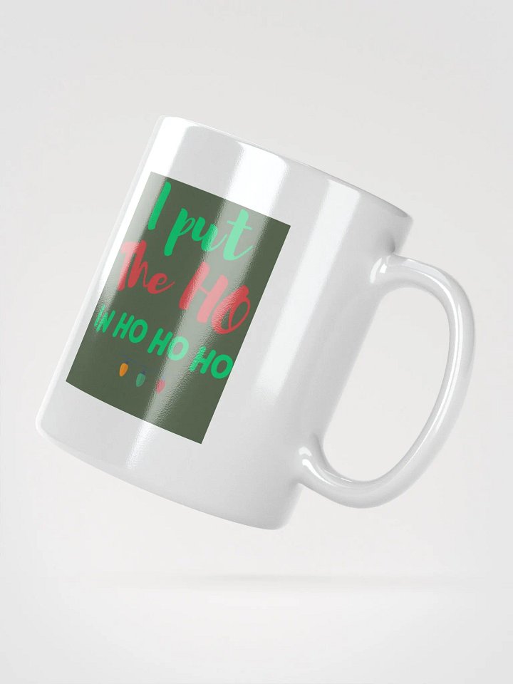 CHRISTMAS FUNNY MUGS 4U - “I put the HO in HO HO HO.” product image (2)