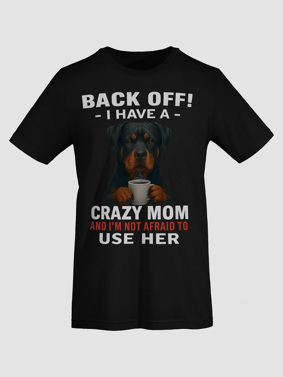 Rottweiler - Back Off! I Have a crazy mom and I'm not afraid to use her product image (52)
