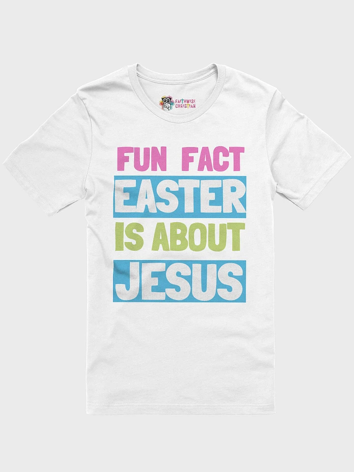 Fun Fact Easter Is About Jesus product image (2)