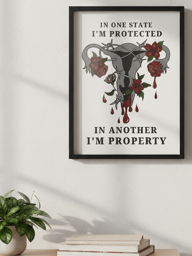 “In One State, I’m Protected — In Another, I’m Property” Poster product image (1)