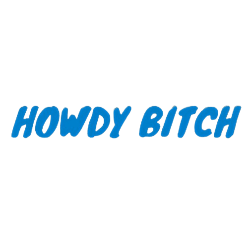 Howdy Bitch