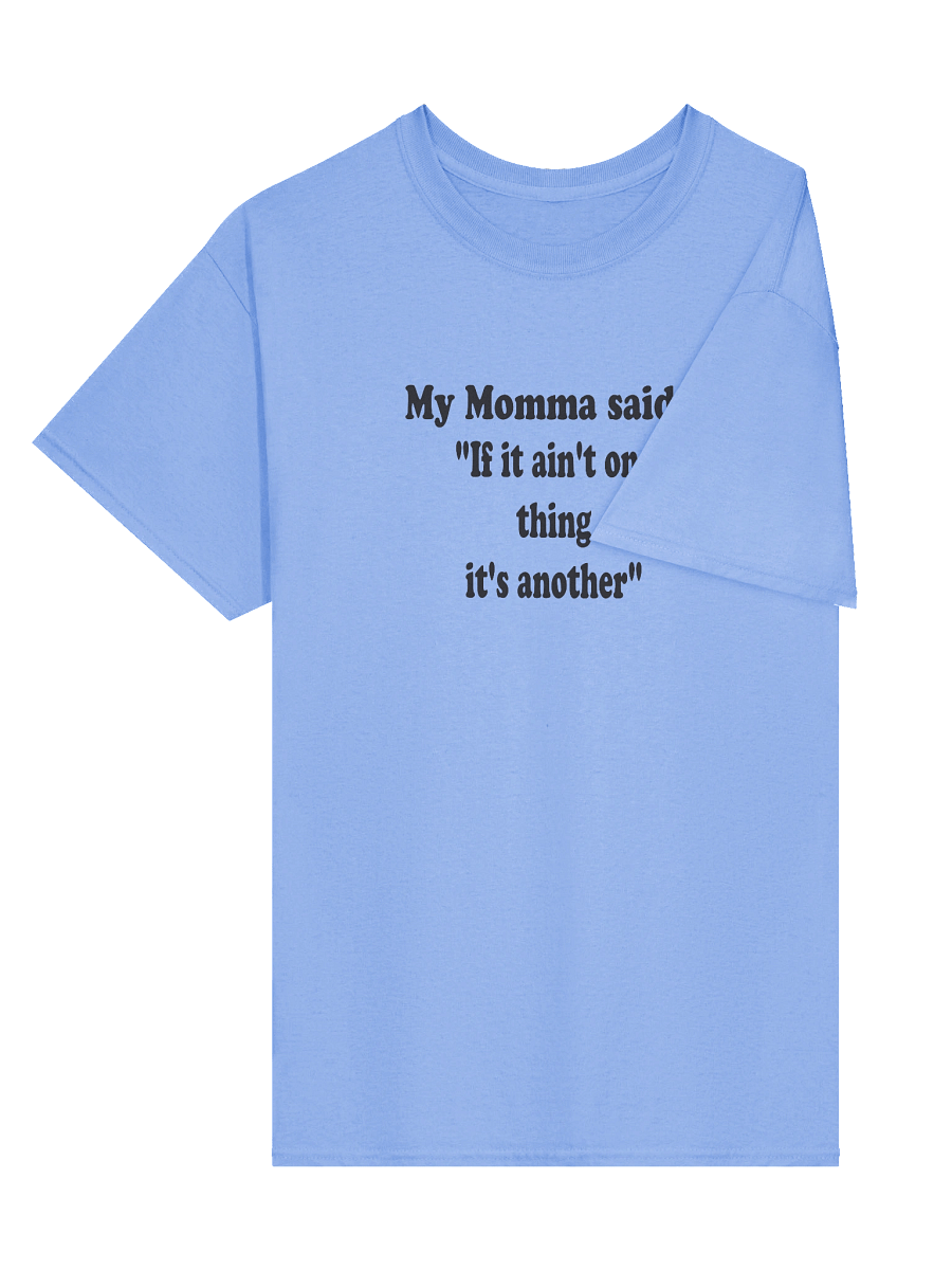 My Momma Said: If It Ain’t One Thing It’s Another product image (24)