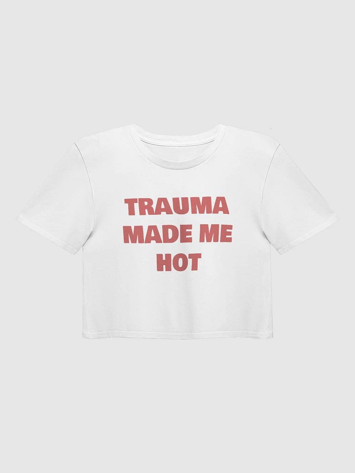 TRAUMA MADE ME HOT Crop Top product image (1)